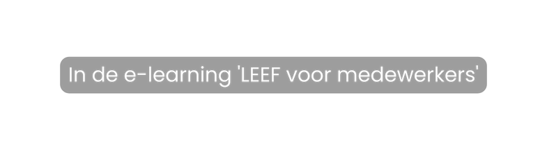 In de e learning LEEF voor medewerkers